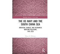 The US Navy and the South China Sea: American, Chinese, and Vietnamese Maritime Relations, 1945-2023 (Routledge Security in Asia Series)