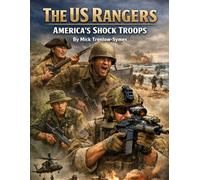 The US Rangers: Americas Shock Troops (Silent Warriors: Inside the World’s Elite Special Forces)
