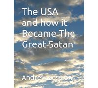 The USA and how it Became The Great Satan (The Common American’s Book Series)