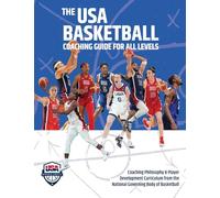 The USA Basketball Coaching Guide For All Levels: Coaching Philosophy & Player Development Curriculum from the National Governing Body of Basketball