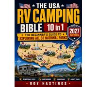 The USA RV Camping Bible: [10 in 1] The Beginner’s Guide to Exploring All 63 National Parks | Discover Top (and Free) Campgrounds, Master Boondocking, and Travel on a Budget