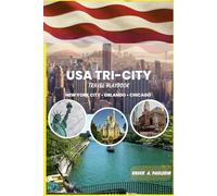 THE USA TRI-CITY TRAVEL PLAYBOOK New York City • Orlando • Chicago: Real Local Secrets Easy Trip Plans & Smart Ways to See More for Less