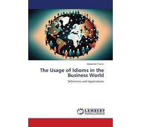 The Usage of Idioms in the Business World: Definitions and Applications