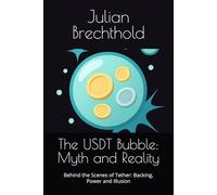The USDT Bubble: Myth and Reality: Behind the Scenes of Tether: Backing, Power and Illusion (The Trading Insights Series)