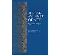 The Use and Abuse of Art (Bollingen XLV) (The A. W. Mellon Lectures in the Fine Arts)