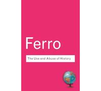 The Use and Abuse of History: Or How the Past is Taught to Children (Routledge Classics)