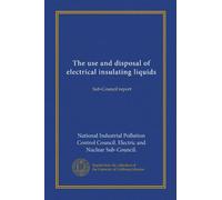 The use and disposal of electrical insulating liquids: Sub-Council report