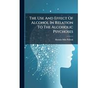 The Use And Effect Of Alcohol In Relation To The Alcoholic Psychoses