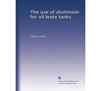 The use of aluminum for oil lease tanks