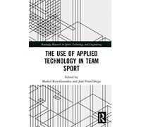 The Use of Applied Technology in Team Sport (Routledge Research in Sports Technology and Engineering)