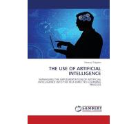The Use of Artificial Intelligence: MANAGING THE IMPLEMENTATION OF ARTIFICIAL INTELLIGENCE INTO THE SELF-DIRECTED LEARNING PROCESS