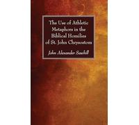 The Use of Athletic Metaphors in the Biblical Homilies of St. John Chrysostom