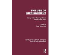 The Use of Imprisonment: Essays in the Changing State of English Penal Policy (Routledge Library Editions: Prison and Prisoners)