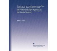The use of ion-exchangers to effect separation, concentration and purification of small amounts of ions, with particular reference to the fission products