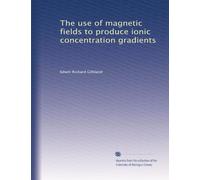The use of magnetic fields to produce ionic concentration gradients