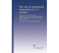 The use of programed instruction in U. S. schools: Report of a survey of the use of programmed instructional materials in the public schools of the United States during the year 1961-62