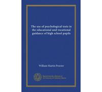 The use of psychological tests in the educational and vocational guidance of high school pupils