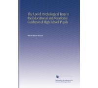 The Use of Psychological Tests in the Educational and Vocational Guidance of High School Pupils
