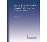 The use of reduced delayed neutron group representations in nuclear reactor simulation