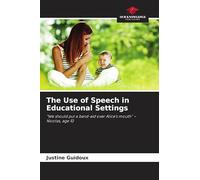 The Use of Speech in Educational Settings: "We should put a band-aid over Alice's mouth" - Nicolas, age 10
