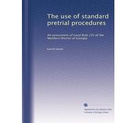 The use of standard pretrial procedures: An assessment of Local Rule 235 of the Northern District of Georgia: Volume 2