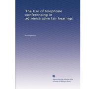 The Use of telephone conferencing in administrative fair hearings