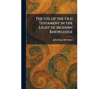 The Use of the Old Testament in the Light of Modern Knowledge