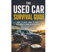 The Used Car Survival Guide: What to Check, What to Avoid, and How to Think Before Buying