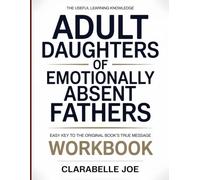 The Useful Learning Knowledge Adult Daughters Of Emotionally Absent Fathers: Easy Key to the Original Book’s True Message