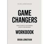 The Useful Learning Knowledge Game Changers: Simple Guide to the Original Book’s Core Meaning