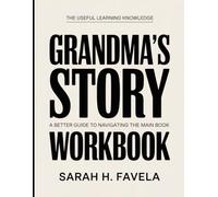 The Useful Learning Knowledge Grandma’s Story: A Better Guide To Navigating The Main Book