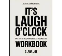 The Useful Learning Knowledge It’s Laugh O’Clock: Easy Key to the Original Book’s True Message
