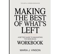 The Useful Learning Knowledge Making The Best Of What’s Left: A Better Guide To Navigating The Main Book