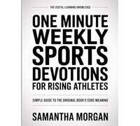 The Useful Learning Knowledge One Minute Weekly Sports Devotions for Rising Athletes: Simple Guide to the Original Book’s Core Meaning