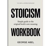 The Useful Learning Knowledge Stoicism: Simple Guide to the Original Book’s Core Meaning