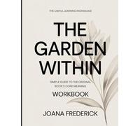 The Useful Learning Knowledge The Garden Within: Simple Guide to the Original Book’s Core Meaning