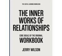 The Useful Learning Knowledge The Inner Works of Relationships: Core Ideals of the original.