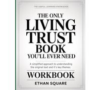 The Useful Learning Knowledge The Only Living Trust Book You’ll Ever Need: A Simplified Approach to Understanding the Original text and it’s key Themes.