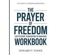 The Useful Learning Knowledge The Prayer Of Freedom: A Better Guide To Navigating The Main Book