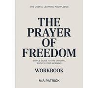 The Useful Learning Knowledge The Prayer of Freedom: Simple Guide to the Original Book’s Core Meaning