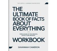 The Useful Learning Knowledge The Ultimate Book of Facts About Everything: Simple Guide to the Original Book’s Core Meaning