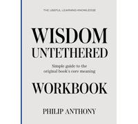 The Useful Learning Knowledge Wisdom Untethered: Simple Guide to the Original Book’s Core Meaning