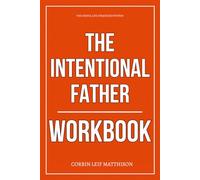 The Useful Life Strategies Within The Intentional Father Workbook: How to Apply Jon Tyson’s Legacy-Building Fatherhood Framework Without Guessing or Drifting Another Day