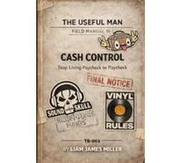 The Useful Man - Field Manual 3: Stop Living Paycheck To Paycheck