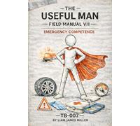 The Useful Man - Field Manual 7: Emergency Competence Handle Problems Before They Become Disasters