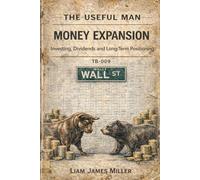 The Useful Man - Field Manual 9: Money Expansion Investing, Dividends and Long-Term Positioning