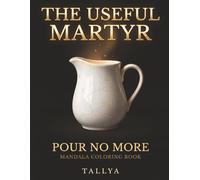 The Useful Martyr: A Mandala Coloring Book for the Recovering People-Pleaser - 40 Story-Mandalas for the Over-Giver: Jungian Shadow Work, Boundaries & Self-Care | Single-Sided | 8.5 x 11