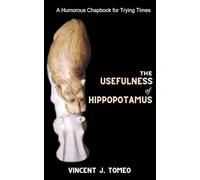 The Usefulness of Hippopotamus: A Humorous Chapbook for Trying Times