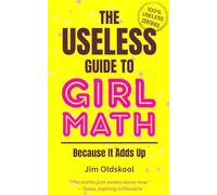 The Useless Guide to Girl Math: Because It Adds Up. (The Useless Guide Series: Absurd Advice for a World That Asked for None)