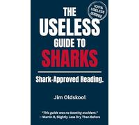 The Useless Guide to Sharks: Shark-Approved Reading. (The Useless Guide Series: Absurd Advice for a World That Asked for None)